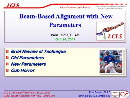 Beam-Based Alignment with New Parameters Linac Coherent Light Source Stanford Synchrotron Radiation Laboratory Stanford Linear Accelerator.