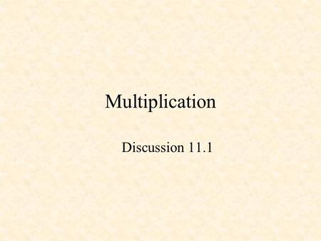 Multiplication Discussion 11.1. Multiplier Binary Multiplication 4 x 4 Multiplier.