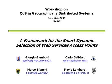 A Framework for the Smart Dynamic Selection of Web Services Access Points Marco Bianchi 10 June, 2004 Rome Workshop on QoS in Geographically.
