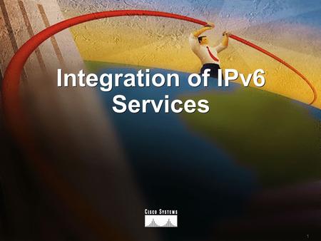 1 Integration of IPv6 Services. 2 www.cisco.com Integration of IPv6 Services The Ubiquitous Internet Large Address Space Auto-Configuration Enhanced Mobility.