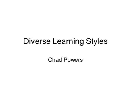 Diverse Learning Styles Chad Powers. My Style I’m a picture of diversity! 94% Logical Mathematical (Makes sense-I’m a Science teacher!) 92% Naturalistic.