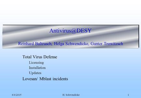 6/4/2015H. Schwendicke1 Reinhard Baltrusch, Helga Schwendicke, Gunter Trowitzsch Total Virus Defense Licensing Installation Updates Lovesan/