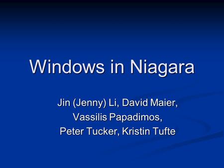 Windows in Niagara Jin (Jenny) Li, David Maier, Vassilis Papadimos, Peter Tucker, Kristin Tufte.