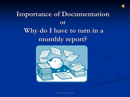 NYS LTCOP 2010 Importance of Documentation or Why do I have to turn in a monthly report?