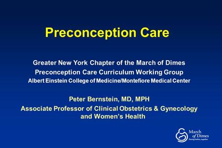 Preconception Care Greater New York Chapter of the March of Dimes Preconception Care Curriculum Working Group Albert Einstein College of Medicine/Montefiore.