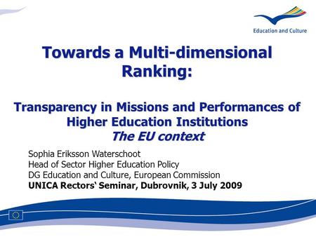 Towards a Multi-dimensional Ranking: Transparency in Missions and Performances of Higher Education Institutions The EU context Sophia Eriksson Waterschoot.
