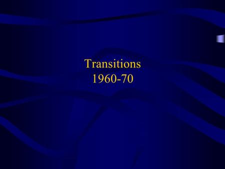 Transitions 1960-70. Overview: The Youth Generation of the 1960s Kennedy's assassination Social issues Sexual revolution Music was a central to the 1960s.