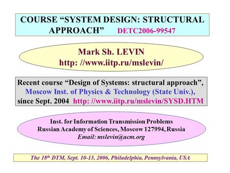 COURSE “SYSTEM DESIGN: STRUCTURAL APPROACH” DETC2006-99547 Inst. for Information Transmission Problems Russian Academy of Sciences, Moscow 127994, Russia.