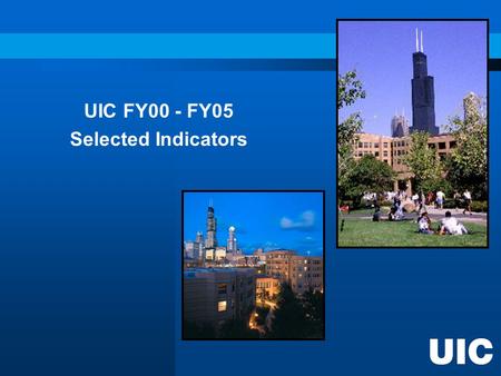 UIC FY00 - FY05 Selected Indicators. Budget Research Federal Research Rank FY03 = 47th FY02 = 48th FY01 = 48th FY00 = 52nd FY99 = 58th.