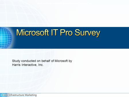 Study conducted on behalf of Microsoft by Harris Interactive Inc. Study conducted on behalf of Microsoft by Harris Interactive, Inc. Study conducted on.