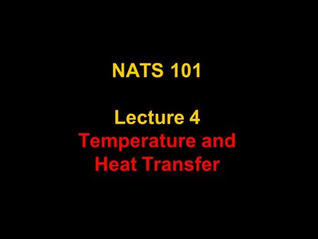 1 NATS 101 Lecture 4 Temperature and Heat Transfer.