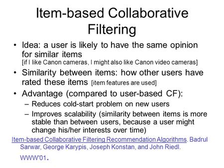 Item-based Collaborative Filtering Idea: a user is likely to have the same opinion for similar items [if I like Canon cameras, I might also like Canon.