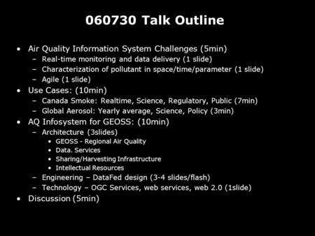 060730 Talk Outline Air Quality Information System Challenges (5min) –Real-time monitoring and data delivery (1 slide) –Characterization of pollutant in.