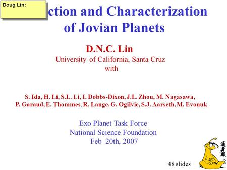 Detection and Characterization of Jovian Planets D.N.C. Lin University of California, Santa Cruz with Exo Planet Task Force National Science Foundation.
