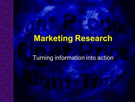 Marketing Research Turning information into action.