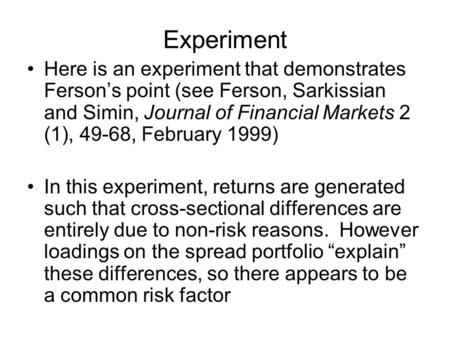 Experiment Here is an experiment that demonstrates Ferson’s point (see Ferson, Sarkissian and Simin, Journal of Financial Markets 2 (1), 49-68, February.