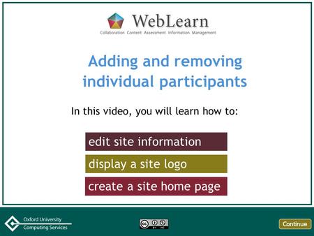 Adding and removing individual participants In this video, you will learn how to: edit site information display a site logo create a site home page Continue.