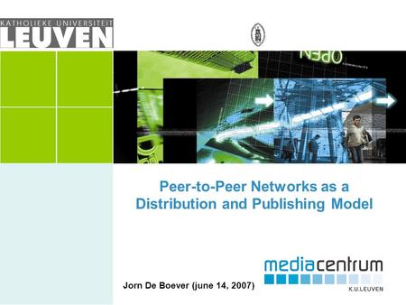 Peer-to-Peer Networks as a Distribution and Publishing Model Jorn De Boever (june 14, 2007)