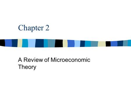 Chapter 2 A Review of Microeconomic Theory. Overview Microeconomics is frequently defined as the study of how scare resources are allocated among competing.