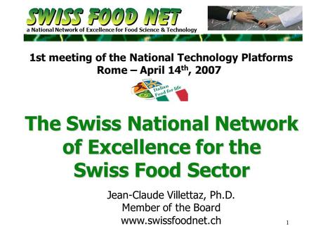 1 a National Network of Excellence for Food Science & Technology The Swiss National Network of Excellence for the Swiss Food Sector Jean-Claude Villettaz,