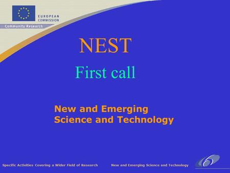 Specific Activities Covering a Wider Field of Research New and Emerging Science and Technology NEST First call.