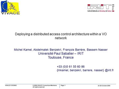 Page: 1 24-26 October 2006 © 2006 VIVACE Consortium Members. All rights reserved VIVACE FORUM 2 Deploying a distributed access control architecture within.