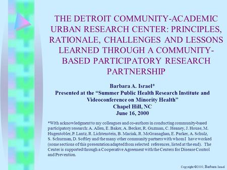 THE DETROIT COMMUNITY-ACADEMIC URBAN RESEARCH CENTER: PRINCIPLES, RATIONALE, CHALLENGES AND LESSONS LEARNED THROUGH A COMMUNITY- BASED PARTICIPATORY RESEARCH.