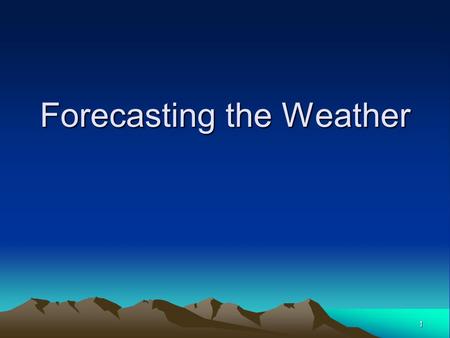 1 Forecasting the Weather. Weather Weather: The daily conditions of a particular area: temp, rain, pressure, wind, etc.Weather: The daily conditions of.