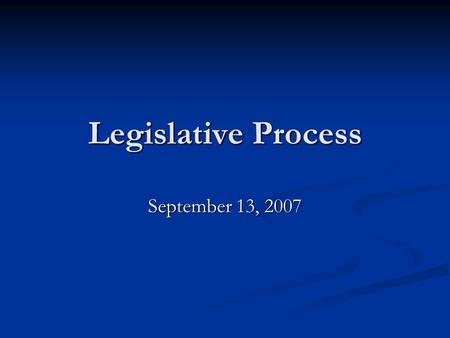 Legislative Process September 13, 2007 The Legislative Branch of Government The Legislative Branch of Government Section 17 of the Constitution Act created.