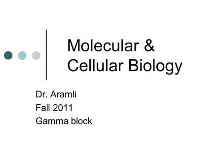 Molecular & Cellular Biology Dr. Aramli Fall 2011 Gamma block.