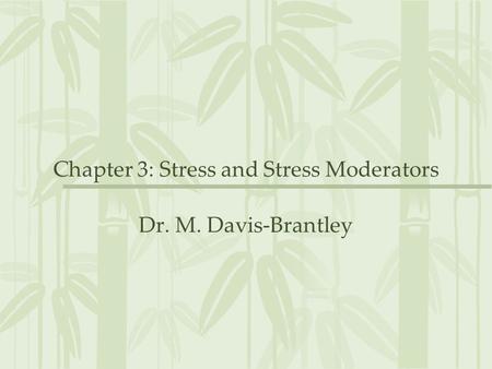 Chapter 3: Stress and Stress Moderators Dr. M. Davis-Brantley.