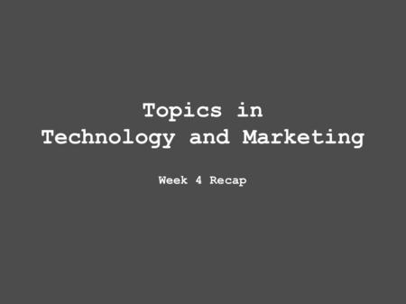 Topics in Technology and Marketing Week 4 Recap. Assignments and Grading Mid-term assignment (individual) - 20% of final grade: Identify an actual/imaginary.