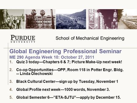 School of Mechanical Engineering 1.Quiz 3 today—Chapters 6 & 7; Picture Make-Up next week! 2.Co-op Opportunities—OPP, Room 118 in Potter Engr. Bldg. --