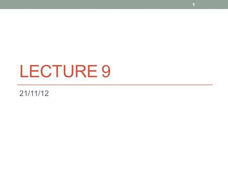 LECTURE 9 21/11/12 1. Comments in JavaScript // This is a single line JavaScript comment 2.