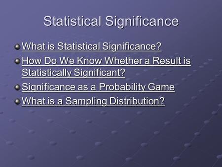 Statistical Significance What is Statistical Significance? What is Statistical Significance? How Do We Know Whether a Result is Statistically Significant?