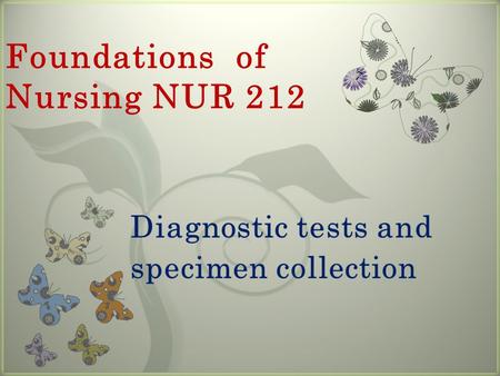 7 Foundations of Nursing NUR 212. Introduction Roles of the Nurse in three phases of diagnostic test.