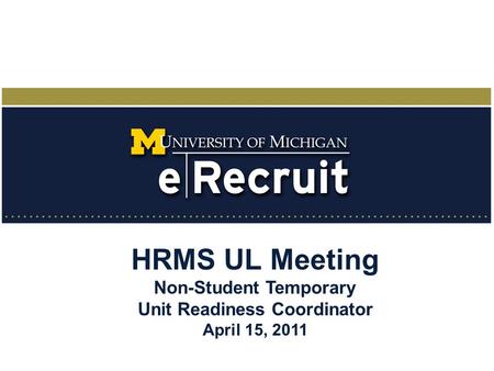 HRMS UL Meeting Non-Student Temporary Unit Readiness Coordinator April 15, 2011.