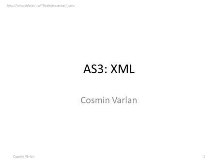 AS3: XML Cosmin Varlan Cosmin Vârlan  1.