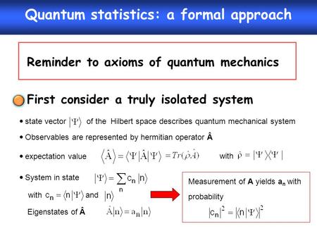 Quantum statistics: a formal approach Reminder to axioms of quantum mechanics  state vector of the Hilbert space describes quantum mechanical system 