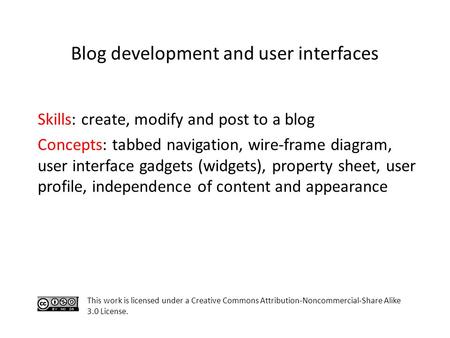 Skills: create, modify and post to a blog Concepts: tabbed navigation, wire-frame diagram, user interface gadgets (widgets), property sheet, user profile,