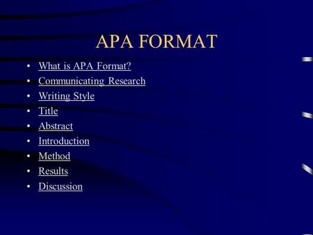 APA FORMAT What is APA Format? Communicating Research Writing Style Title Abstract Introduction Method Results Discussion.