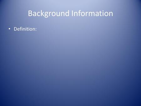Background Information Definition:. Background Information Controversy Ex)