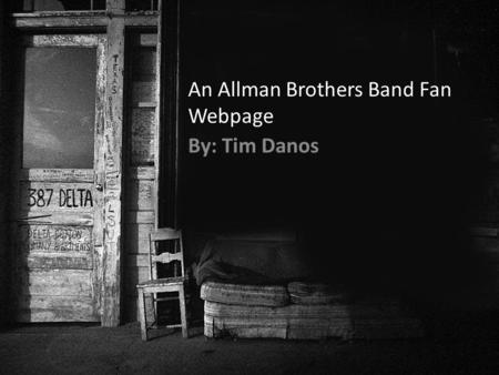 An Allman Brothers Band Fan Webpage By: Tim Danos.