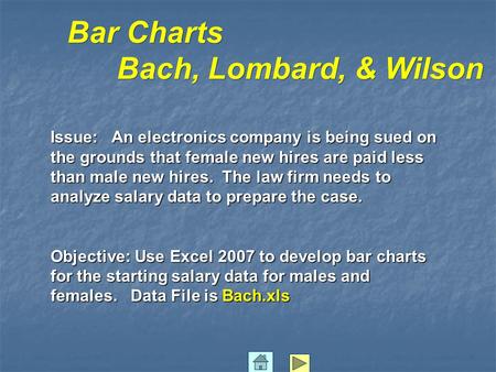 Bar Charts Bach, Lombard, & Wilson Issue: An electronics company is being sued on the grounds that female new hires are paid less than male new hires.