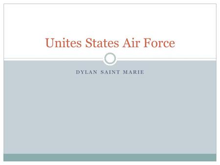 DYLAN SAINT MARIE Unites States Air Force INTEGRITY FIRST SERVICE BEFORE SELF EXCELLENCE IN ALL WE DO Core Values.