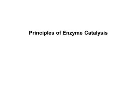 Principles of Enzyme Catalysis. Thermodynamics is concerned with only the initial and final states of a process, being independent of the path(s) between.