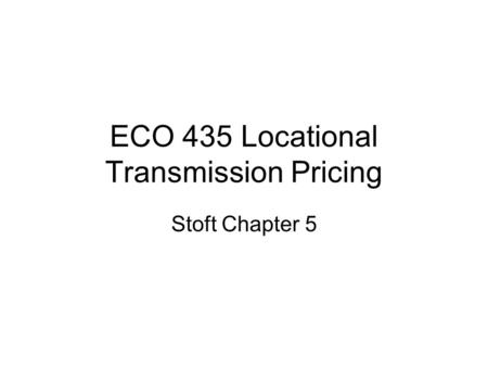 ECO 435 Locational Transmission Pricing Stoft Chapter 5.