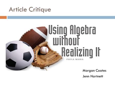Article Critique Morgan Coates Jenn Hartnett. Overview  Algebra concepts should be incorporated with elementary and middle school mathematics  Math.