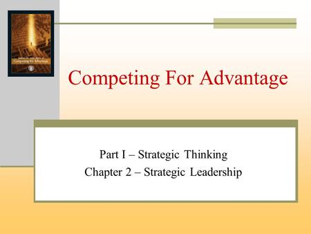 Competing For Advantage Part I – Strategic Thinking Chapter 2 – Strategic Leadership.