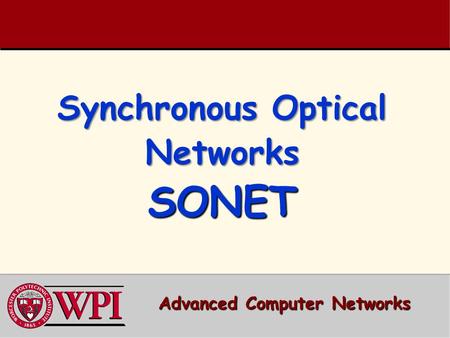 Synchronous Optical Networks SONET Advanced Computer Networks.
